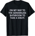 On My Way to The Genderless Bathroom to Take a She/It T-Shirt