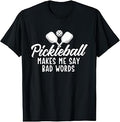 Pickleball Makes Me Say Bad Words - Pickleball Player T-Shirt