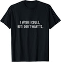 I wish I could, but I don't want to. Funny Sayings