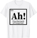 Periodic Table Chemistry Science Ah The Element of Surprise T-Shirt