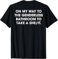 (ON Back) On My Way to The Genderless Bathroom to Take a She T-Shirt