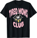 Funny Tired Moms Club Tee Shirt