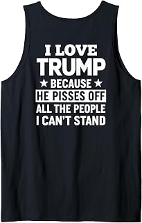 (ON Back) I Love Trump Because He Pisses Off The People Tank Top