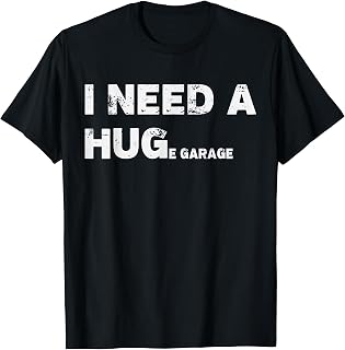 I Need A Huge Garage Guy Mechanics Auto Engine Automotive T-Shirt