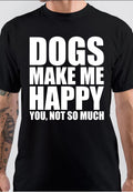Dogs Make Me Happy You Not So Much T-Shirt Hoodie, Sweatshirt | PureTeeCo.com