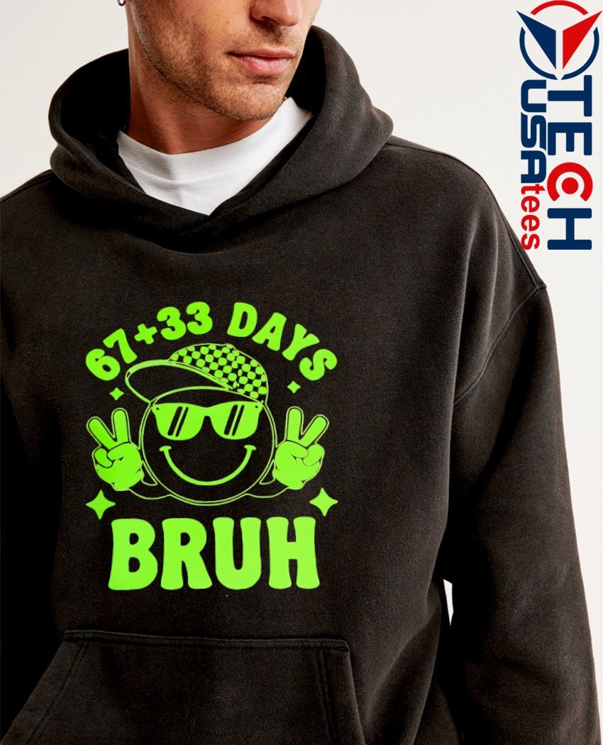 67 plus 33 days bruh shirt