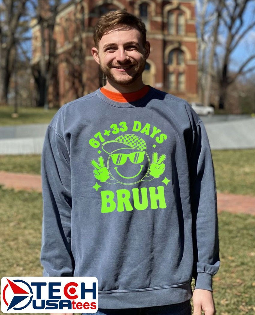 67 plus 33 days bruh shirt