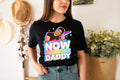 NOW DADDY TEE Hoodie, Sweatshirt | PureTeeCo.com (Image 1)