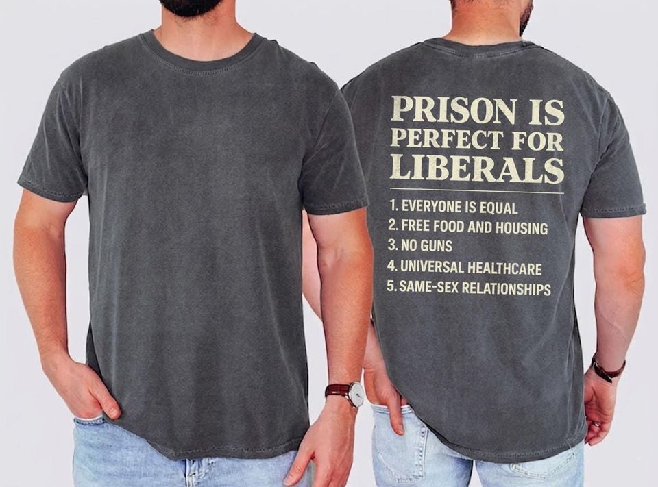 Prison Is Perfect For Liberals T-Shirt, Political Humor Funny Sarcastic Tee