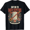 Say No to Data Centers T-Shirt