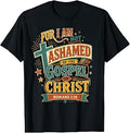 I Am Not Ashamed of The Gospel of Christ Romans Christian T-Shirt