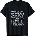 I Woke Up Sexy As Hell Again Sarcastic Funny Saying T-Shirt
