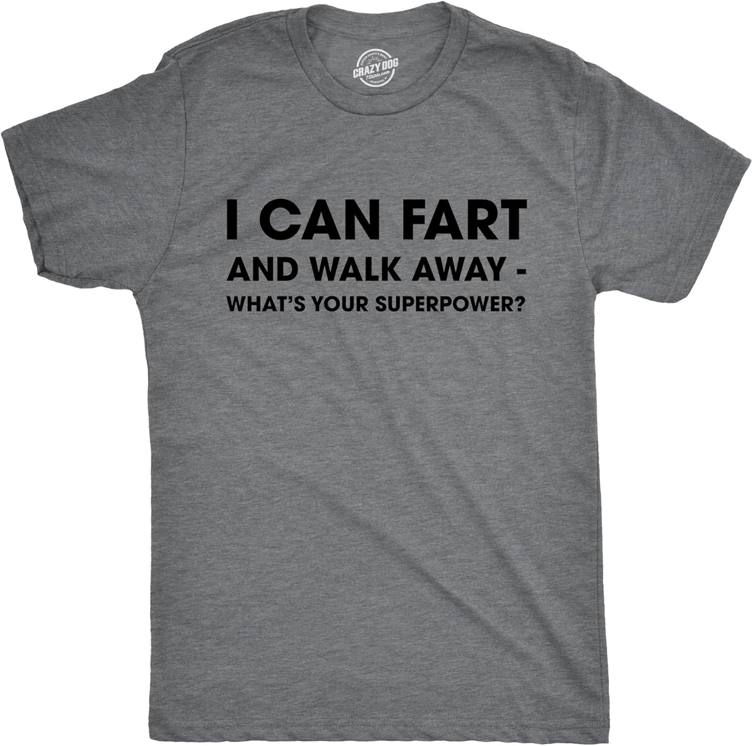 Mens I Can Fart and Walk Away Whats Your Superpower T Shirt Funny Sarcastic Tee