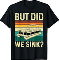 But Did We Sink - Pontoon Captain Pontooning Boating T-Shirt