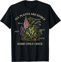 All Plants are Edible Some Only Once Funny Botany Gardening T-Shirt