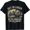 Vintage 4th of July Get in Loser We're Crossing The Delaware T-Shirt