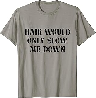 Hair Would Only Slow Me Down Funny Bald Humor T-Shirt