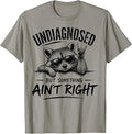 Undiagnosed But Something Ain't Right Funny Saying Raccoon T-Shirt