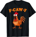 F Caw F Rooster Funny Bird Chicken Whisperer Fawk Men Women T-Shirt