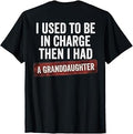 I Used to Be in Charge Then I Had A Granddaughter (On Back) T-Shirt
