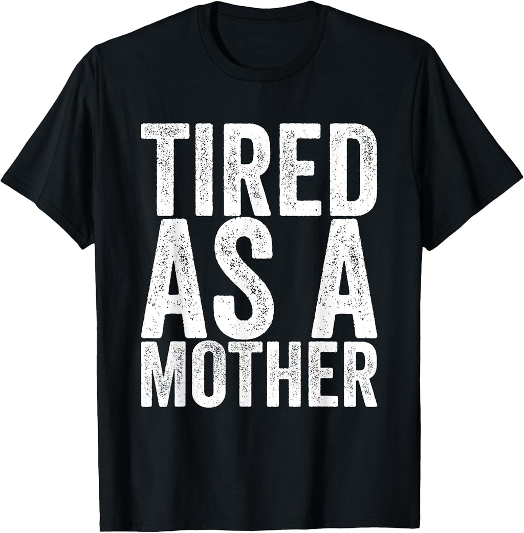 Tired As A Mother