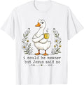 I Could Be Meaner But Jesus Said No Funny Duck Coffee T-Shirt