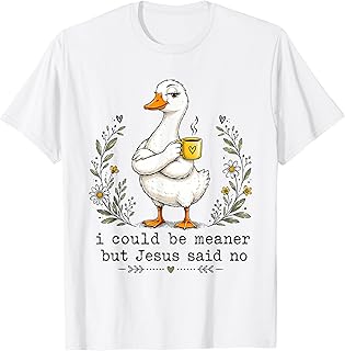 I Could Be Meaner But Jesus Said No Funny Duck Coffee T-Shirt