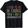 I Used to Be in Charge Then I Had A Granddaughter T-Shirt
