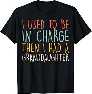 I Used to Be in Charge Then I Had A Granddaughter T-Shirt