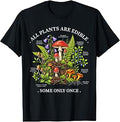 All Plants are Edible Some Only Once Funny Botany Gardeners T-Shirt