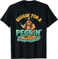 Beggin' for A Peggin' Tshirt Funny Pirate Inappropriate T-Shirt