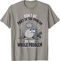 Don't Be Part of The Problem Funny Seal T-Shirt
