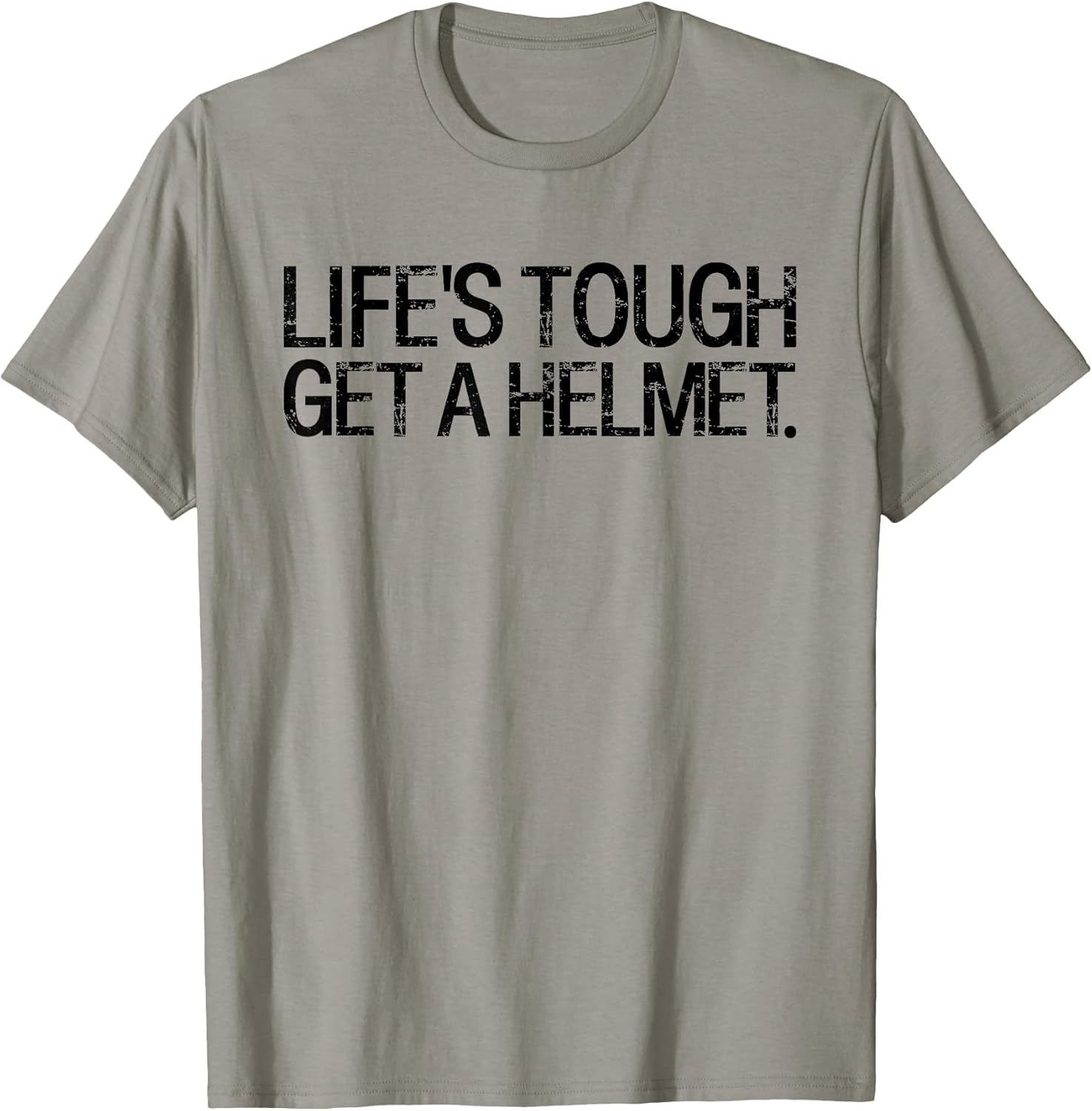 Life's Tough Get A Helmet Man Funny Saying Outfits