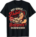 Funny Fat Girls and Fried Bologna Sandwiches Adult Hurmor T-Shirt