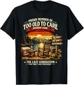Too Old to Care Boomer Club The Last Generation of Old T-Shirt