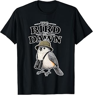We Bird At Dawn Funny for Men Women T-Shirt