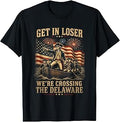 Get in Loser We're Crossing The Delaware 4th of July 250Th T-Shirt