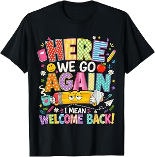 Here We Go Again I Mean Welcome Back to School Funny Teacher T-Shirt