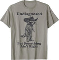 Undiagnosed But Something Ain't Right Raccoon Funny Saying T-Shirt