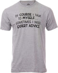 of Course I Talk to Myself - Sometimes I Need Expert Advice - Funny Dad Joke Grandpa Humor Sarcastic Saying T-Shirt for Men