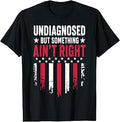 Undiagnosed But Something Ain't Right T-Shirt