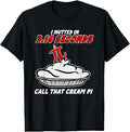 I Nutted in 3.14 Seconds, Call that Cream Pi T-Shirt