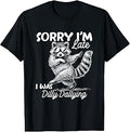 Sorry Im Late I was Dilly Dallying Funny Raccoon Design T-Shirt