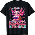Im Ready to Axolotl Question 5th Grade First Day Boy Girl T-Shirt