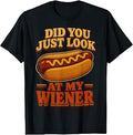 Did You Just Look At My Wiener Hotdog Food Funny Saying T-Shirt