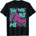 You Will Not Break Me Motivational Resilience Quote T-Shirt