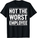 Cool Not The Worst Employee Art for Men Women Work Boss T-Shirt
