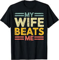 My Wife Beats Me Funny Sarcastic Marriage Humor T-Shirt