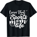 Living That Sports Mom Life Funny Mothers Day Tee