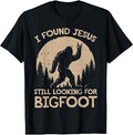 I Found Jesus Still Looking for Bigfoot Christian Men Women T-Shirt